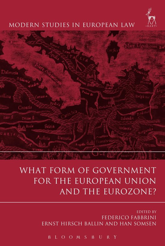 Federico Fabbrini, Ernst Hirsch Ballin and Han Somsen (editors) What Form of Government for the European Union and the Eurozone?